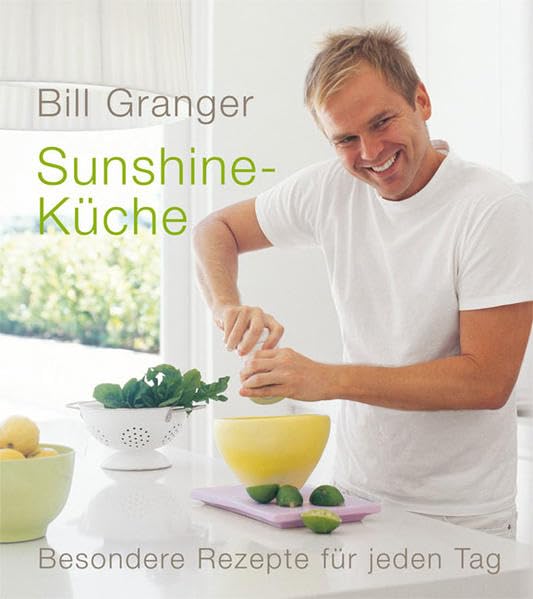 Sunshine-Küche: Besondere Rezepte für jeden Tag Granger, Bill