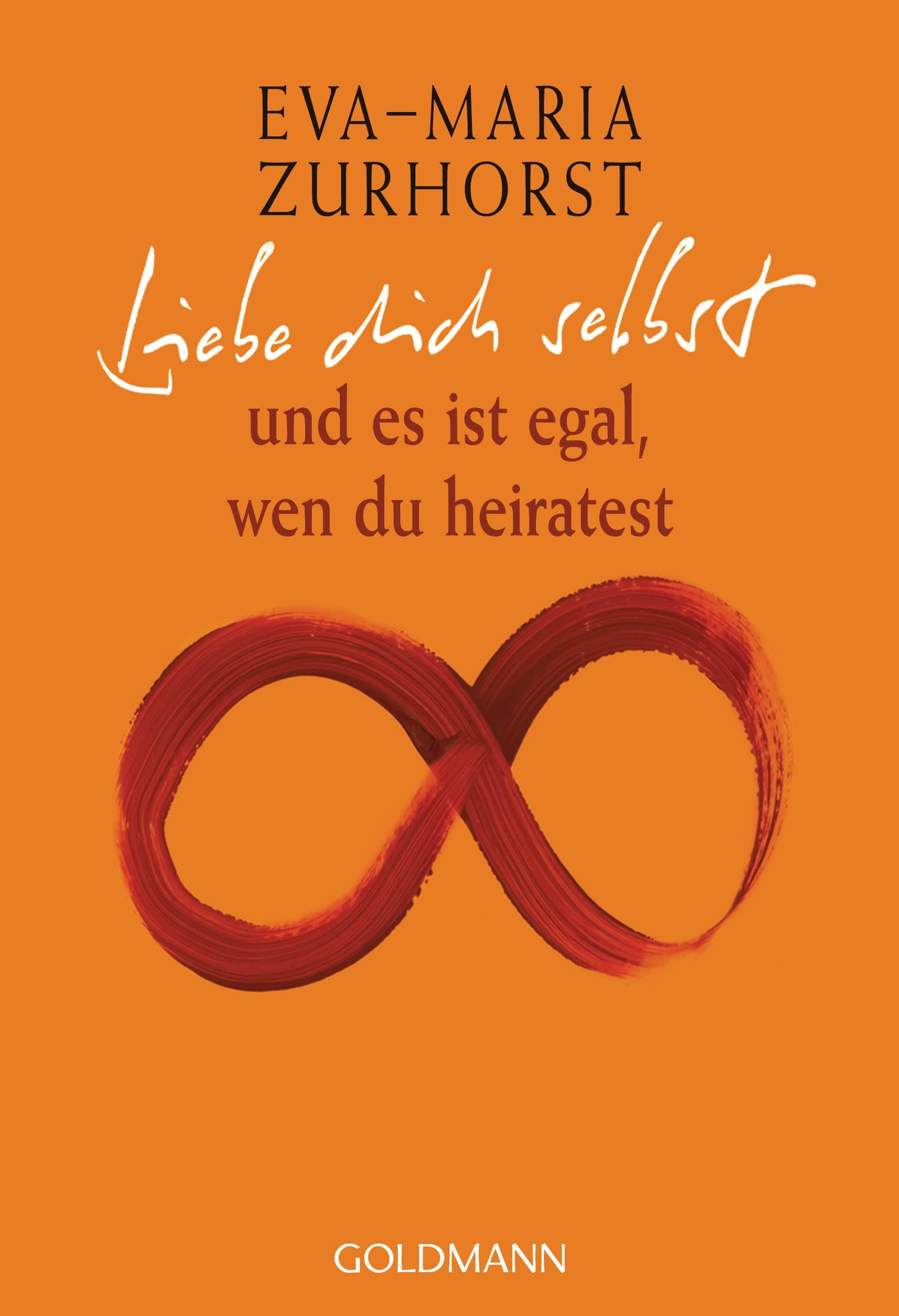 Liebe dich selbst und es ist egal, wen du heiratest [Paperback] Zurhorst, Eva-Maria